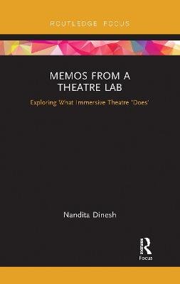 Memos from a Theatre Lab: Exploring what immersive theatre 'does' Nandita Dinesh