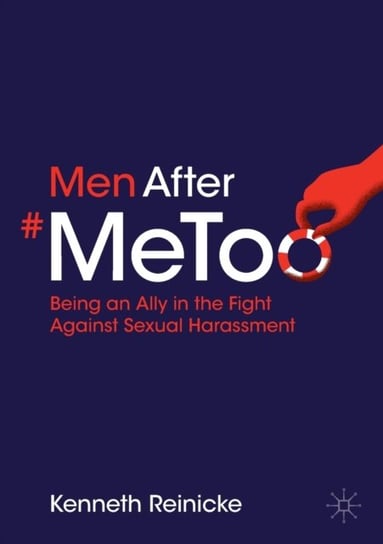 Men After #MeToo: Being an Ally in the Fight Against Sexual Harassment Kenneth Reinicke