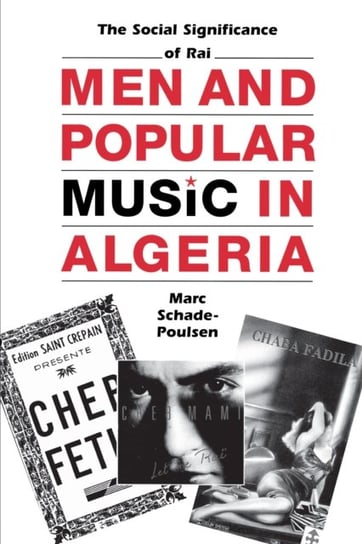 Men and Popular Music in Algeria. The Social Significance of Rai Marc Schade-Poulsen