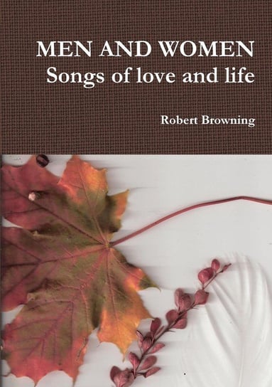 Men and Women Songs of Love and Life Browning Robert