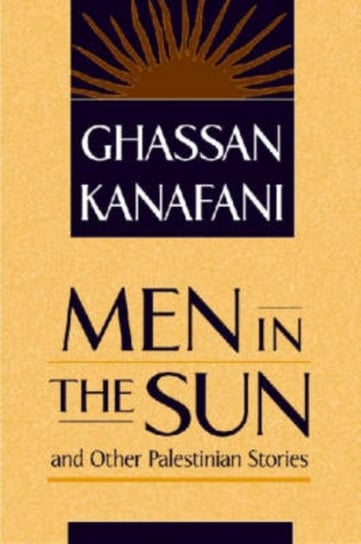 Men in the Sun and Other Palestinian Stories Kanafani Ghassan