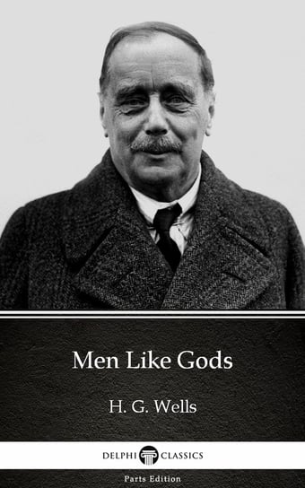Men Like Gods by H. G. Wells (Illustrated) Wells Herbert George