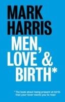 Men, Love & Birth Harris Mark