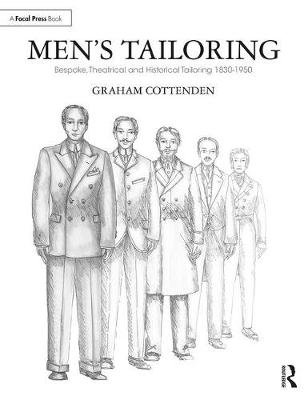 Men's Tailoring: Bespoke, Theatrical and Historical Tailoring 1830-1950 Graham Cottenden