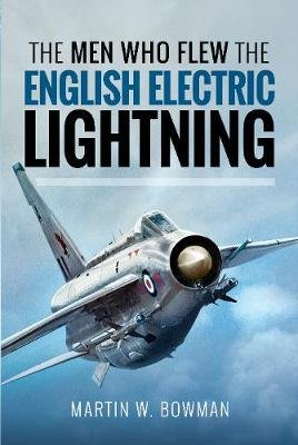 Men Who Flew the English Electric Lightning Bowman Martin W.
