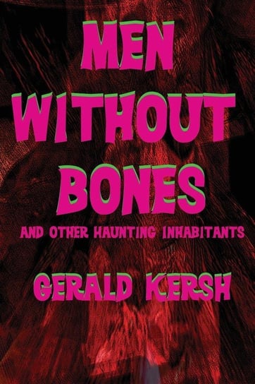 Men Without Bones and Other Haunting Inhabitants Kersh Gerald
