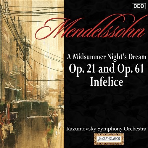 Mendelssohn: A Midsummer Night's Dream, Opp. 21 and 61 - Infelice Razumovsky Symphony Orchestra, Christian Pollack, Adriana Kohutkova, Slovak Philharmonic Women's Chorus