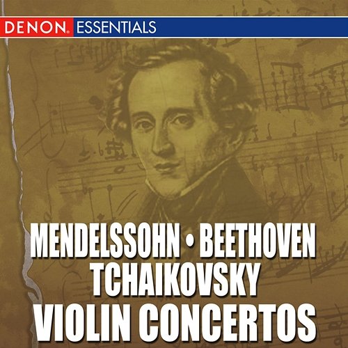 Mendelssohn - Beethoven - Tchaikovsky: Violin Concertos Various Artists