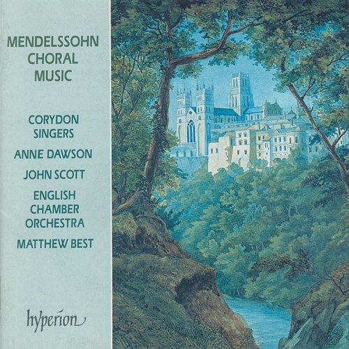 Mendelssohn: Hör mein Bitten "Hear my Prayer" & Other Choral Music Corydon Singers, Matthew Best