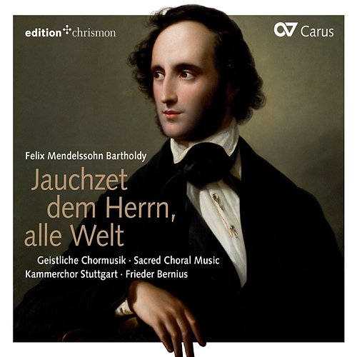 Mendelssohn: Jauchzet dem Herrn, alle Welt. Geistliche Chormusik Kammerchor Stuttgart, Frieder Bernius