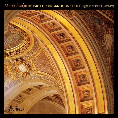 Mendelssohn: Organ Music – Organ of St Paul's Cathedral John Scott