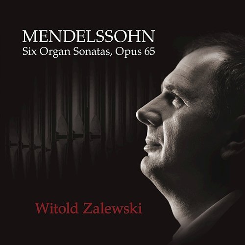 Mendelssohn Six Organ Sonatas Opus 65 Witold Zalewski