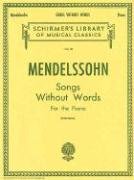 Mendelssohn: Songs Without Words for the Piano Mendelssohn Felix, Mendelssohn-Bartholdy Felix
