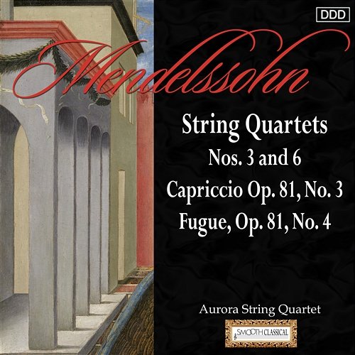 Mendelssohn: String Quartets Nos. 3 and 6 - Capriccio Op. 81, No. 3 - Fugue, Op. 81, No. 4 Aurora String Quarte