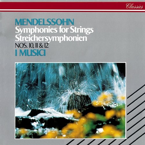 Mendelssohn: String Symphonies Nos. 10, 11 & 12 I Musici
