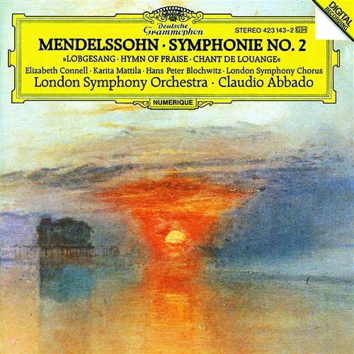 Mendelssohn: Symphony No.2 In B Flat, Op.52, MWV A 18 - "Hymn Of Praise" - 9. "Drum sing ich mit meinem Liede ewig" Elizabeth Connell, Hans Peter Blochwitz, London Symphony Orchestra, Claudio Abbado