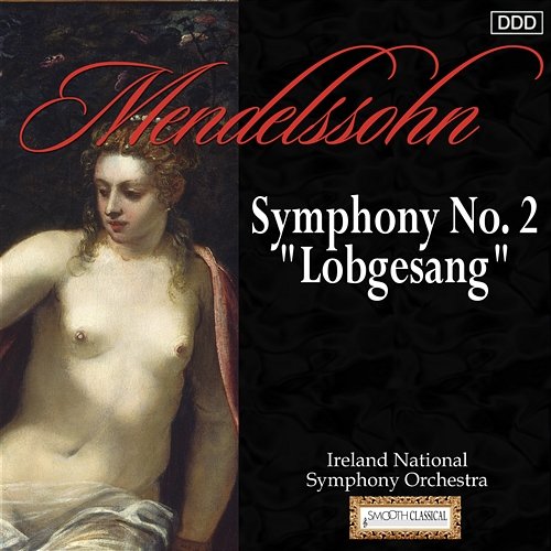 Mendelssohn: Symphony No. 2, "Lobgesang" Ireland National Symphony Orchestra, Reinhard Seifried, Majella Cullagh, RTE Philharmonic Choir