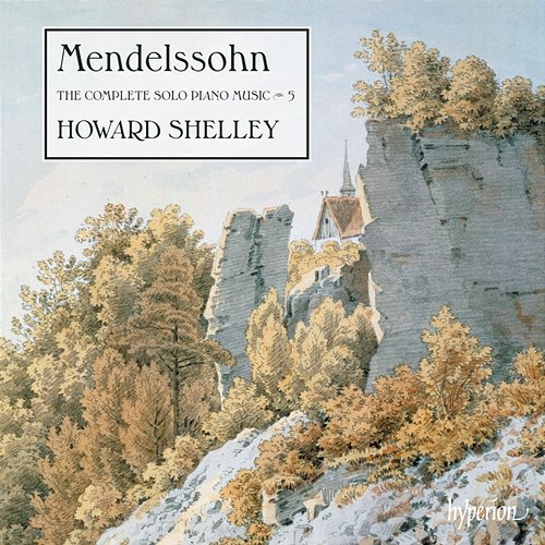Mendelssohn: The Complete Solo Piano Music 5 Howard Shelley