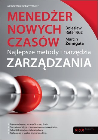 Menedżer nowych czasów. Najlepsze metody i narzędzia zarządzania Kuc Rafał Bolesław, Żemigała Marcin