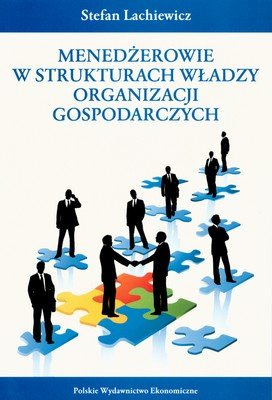 Menedżerowie w Strukturach Władzy Organizacji Gospodarczych Lachiewicz Stefan