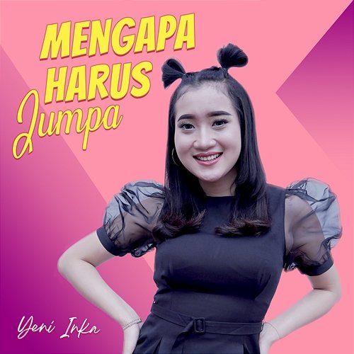 Mengapa Harus Jumpa Yeni Inka