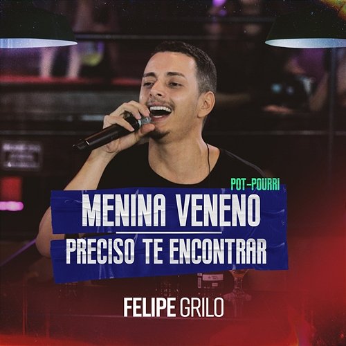 Menina Veneno / Preciso Te Encontrar Felipe Grilo