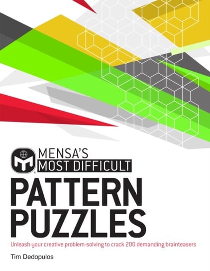 Mensa's Most Difficult Pattern Puzzles: Unleash your creative problem-solving to crack 200 demanding brainteasers Dedopulos Tim, Mensa Ltd