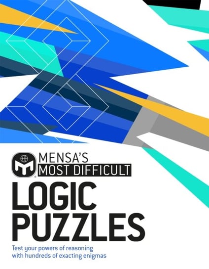 Mensas Most Difficult Logic Problems: Test your powers of reasoning with exacting enigmas Opracowanie zbiorowe
