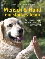 Mensch und Hund - ein starkes Team Braun Gudrun, Adler Yvonne