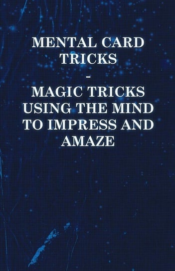 Mental Card Tricks - Magic Tricks Using the Mind to Impress and Amaze Anon