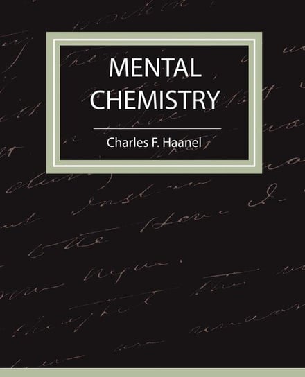 Mental Chemistry - Haanel Charles F. Haanel F. Haanel