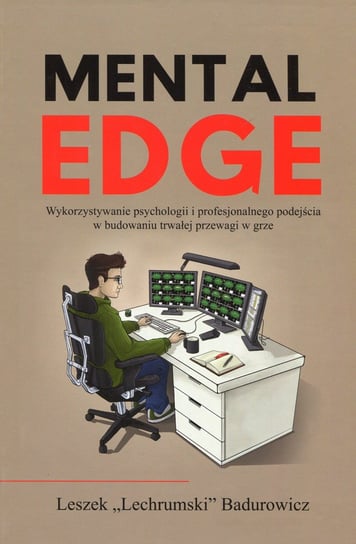 Mental Edge. Wykorzystywanie psychologii i profesjonalnego podejścia w budowaniu trwałej przewagi w grze Badurowicz Leszek