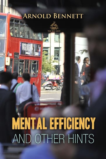 Mental Efficiency And Other Hints Arnold Bennett
