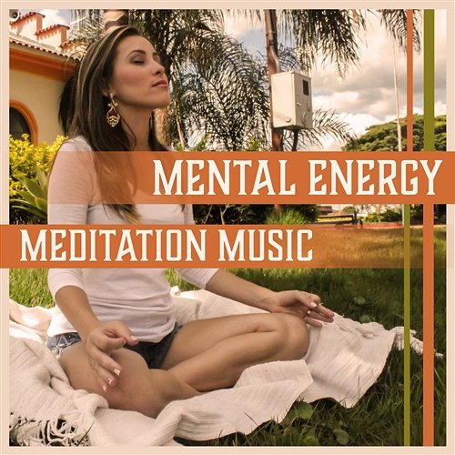 Mental Energy – Meditation Music: Increase Self Awareness, Soothing Oasis, Calm of Mind, Power of Thought, Spiritual Retreat, Sound Therapy Inner Power Oasis
