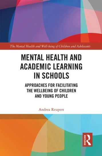 Mental Health and Academic Learning in Schools: Approaches for Facilitating the Wellbeing of Children and Young People. Opracowanie zbiorowe