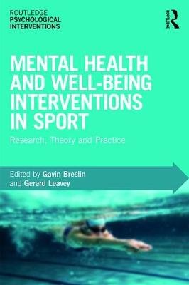 Mental Health and Well-being Interventions in Sport: Research, Theory and Practice Gavin Breslin
