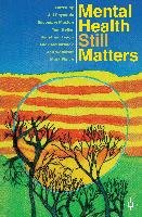 Mental Health Still Matters Heller Tom, Muston Rosemary, Reynolds Jill