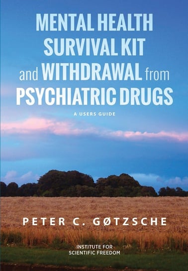 Mental Health Survival Kit and Withdrawal from Psychiatric Drugs Peter C. Gotzsche