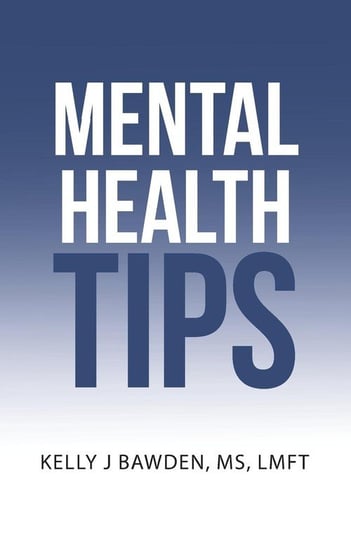 Mental Health Tips Bawden MS LMFT Kelly J