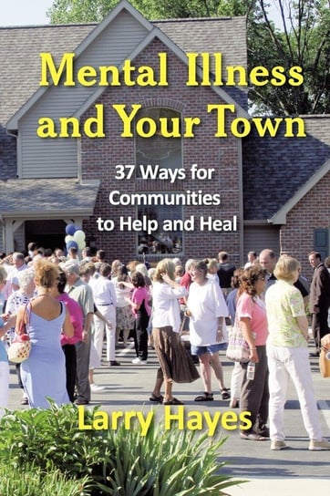 Mental Illness and Your Town Larry Hayes