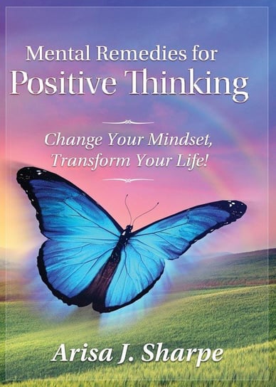 Mental Remedies for Positive Thinking Sharpe Arisa J.