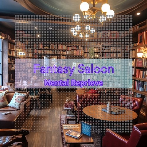 Mental Reprieve Fantasy Saloon