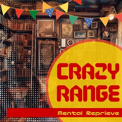 Mental Reprieve Crazy Range