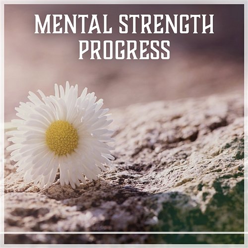 Mental Strength Progress: Self Esteem, Increase Confidence Music, Sound for Better Memory, High Morale Self Improvement Consort