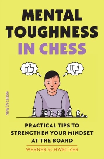 Mental Toughness in Chess: Practical Tips to Strengthen Your Mindset at the Board Werner Schweitzer
