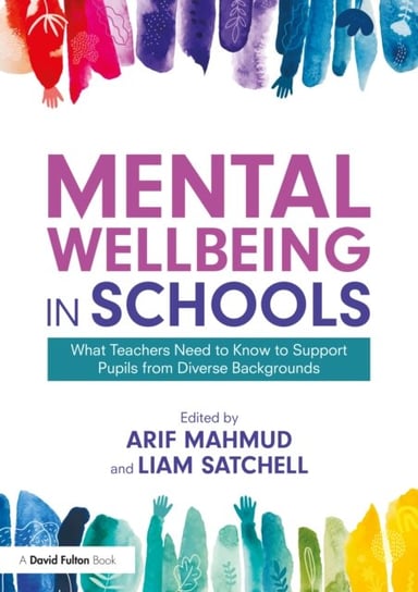 Mental Wellbeing in Schools: What Teachers Need to Know to Support Pupils from Diverse Backgrounds Opracowanie zbiorowe