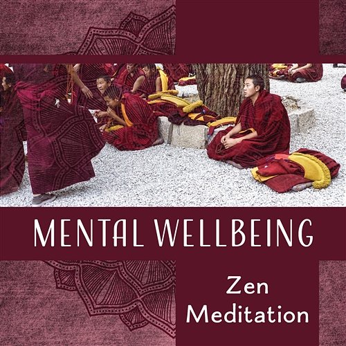 Mental Wellbeing – Zen Meditation: Buddhist Mind, Music Oasis, Harmony Chants, Liquid Flow, Tibetan Path, Spiritual Protectors Tibetan Meditation Academy