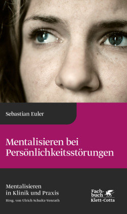 Mentalisieren bei Persönlichkeitsstörungen (Mentalisieren in Klinik und Praxis, Bd. 6) Klett-Cotta