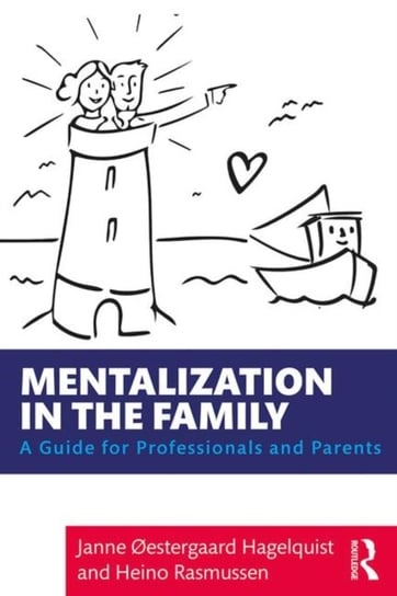 Mentalization in the Family: A Guide for Professionals and Parents Janne Oestergaard Hagelquist, Heino Rasmussen