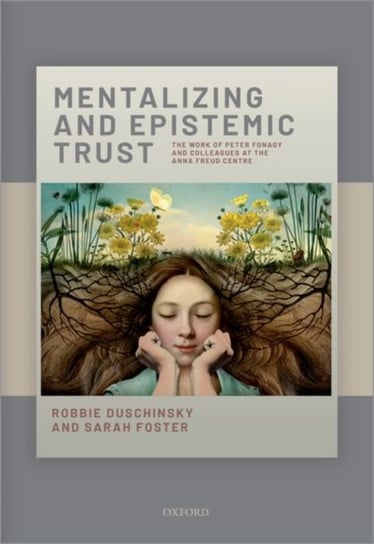 Mentalizing and Epistemic Trust: The work of Peter Fonagy and colleagues at the Anna Freud Centre Robbie Duschinsky, Sarah Foster